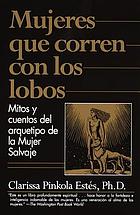 Mujeres que corren con los lobos : mitos y cuentos de la mujer salvaje
