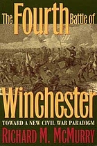 The Fourth Battle of Winchester : toward a new Civil War paradigm