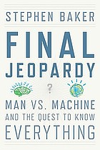 Final Jeopardy : man vs. machine and the quest to know everything