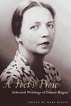 A poet's prose : selected writings of Louise Bogan : with the uncollected poems