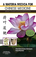 A materia medica for Chinese medicine : plants, minerals, and animal products
