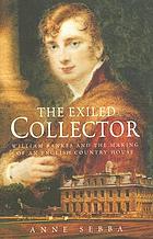 The exiled collector : William Bankes and the making of an English country house