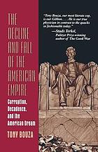 The decline and fall of the American empire : corruption, decadence, and the American dream