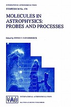 Molecules in astrophysics : probes and processes : proceedings of the 178th Symposium of the International Astronomical Union, held in Leiden, the Netherlands, July 1-5, 1996