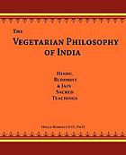 The vegetarian philosophy of India : Hindu, Buddhist & Jain sacred teachings