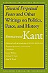 Toward perpetual peace and other writings on politics, peace, and history