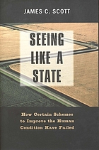 Seeing like a state how certain schemes to improve the human condition have failed