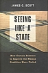 Seeing like a state how certain schemes to improve the human condition have failed