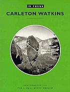 Carleton Watkins : photographs from the J. Paul Getty Museum.