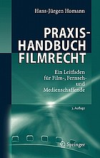 Praxishandbuch Filmrecht ein Leitfaden für Film-, Fernseh- und Medienschaffende