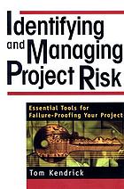 Identifying and managing project risk : essential tools for failure-proofing your project