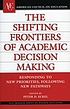 The shifting frontiers of academic decision making : responding to new priorities, following new pathways