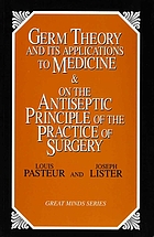 Germ theory and its applications to medicine & on the antiseptic principle of the practice of surgery