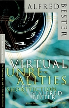 Virtual unrealities : the short fiction of Alfred Bester