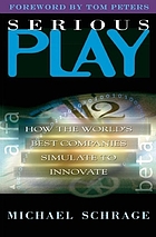 Serious play : how the world's best companies simulate to innovate
