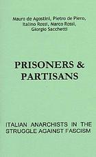 Prisoners and partisans : Italian anarchists in the struggle against fascism