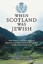 When Scotland was Jewish : DNA evidence, archeology, analysis of migrations, and public and family records show twelfth century Semitic roots