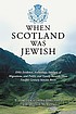 When Scotland was Jewish : DNA evidence, archeology,... by  Elizabeth Caldwell Hirschman 