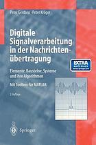 Digitale Signalverarbeitung in der Nachrichtenübertragung : Elemente, Bausteine, Systeme und ihre Algorithmen ; mit 45 Übungsbeispielen in Matlab/Simulink
