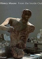 Henry Moore : from the inside out : plasters, carvings and drawings