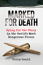 Marked for death : dying for the story in the world's most dangerous places