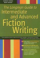 The Longman guide to intermediate and advanced fiction writing