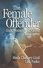 The Female Offender: Girls, Women, and Crime cover image
