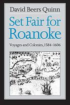 Set fair for Roanoke : voyages and colonies, 1584-1606