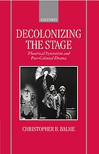 Decolonizing the stage : theatrical syncretism and post-colonial drama
