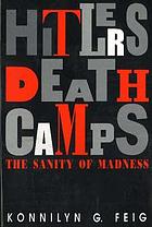 Hitler's death camps : the sanity of madness