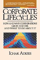 Corporate lifecycles : how and why corporations grow and die and what to do about it