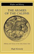 The armies of the caliphs : military and society in the early Islamic state