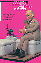 Paddling with the current : Pierre Elliott Trudeau, Étienne Parent, liberalism, and nationalism in Canada