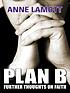 Plan B : further thoughts on faith 著者： Anne Lamott