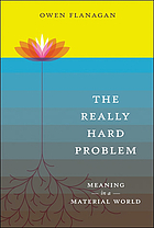 The really hard problem : meaning in a material world