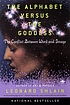 The alphabet versus the goddess : the conflict... by  Leonard Shlain 