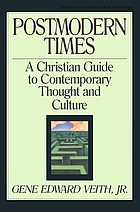 Postmodern times : a Christian guide to contemporary thought and culture