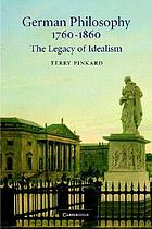 German philosophy, 1760-1860 : the legacy of idealism