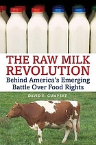 The raw milk revolution : behind America's emerging battle over food rights