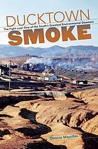 Ducktown smoke : the fight over one of the South's greatest environmental disasters