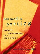 New media poetics : contexts, technotexts, and theories