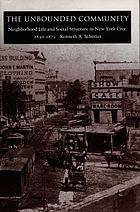 The unbounded community : neighborhood life and social structure in New York City, 1830-1875