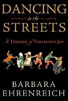 Dancing in the streets : a history of collective joy