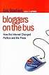 Bloggers on the bus : how the internet changed... by Eric Boehlert
