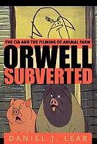 Orwell subverted : the CIA and the filming of Animal farm