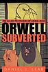 Orwell subverted : the CIA and the filming of... door Daniel J Leab