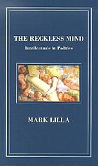 The reckless mind : intellectuals in politics