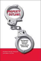 Property outlaws : how squatters, pirates, and protesters improve the law of ownership