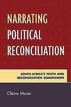 Narrating political reconciliation : South Africa's Truth and Reconciliation Commission