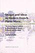 Images and ideas in modern French piano music : the extra-musical subtext in piano works by Ravel, Debussy, and Messiaen